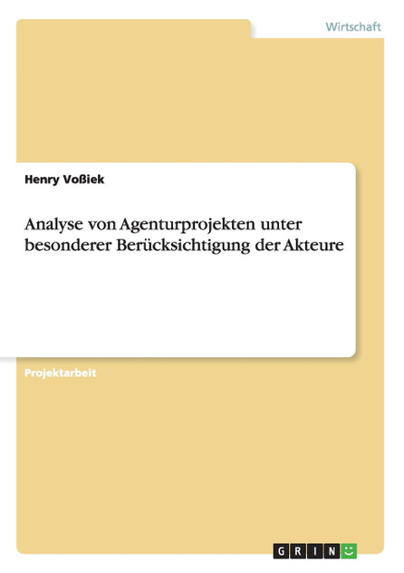 Analyse von Agenturprojekten unter besonderer Berücksichtigung der Akteure Analyse von Agenturprojekten unter besonderer Berücksichtigung der Akteure
