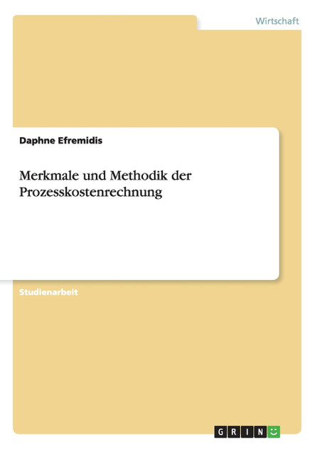 Merkmale und Methodik der Prozesskostenrechnung Merkmale und Methodik der Prozesskostenrechnung