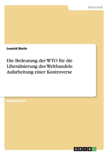 Die Bedeutung der WTO für die Liberalisierung des Welthandels Die Bedeutung der WTO für die Liberalisierung des Welthandels