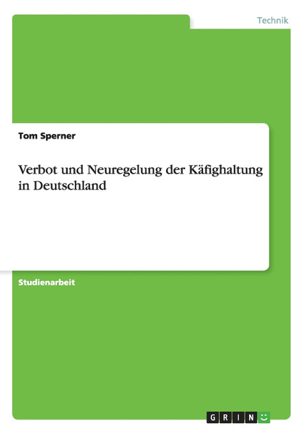 Verbot und Neuregelung der Käfighaltung in Deutschland