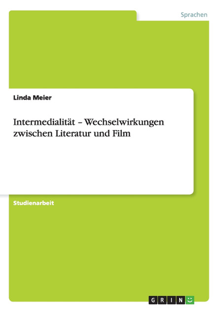 Intermedialität - Wechselwirkungen zwischen Literatur und Film Intermedialität - Wechselwirkungen zwischen Literatur und Film