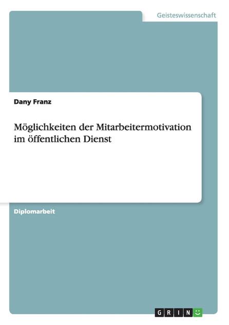 Möglichkeiten der Mitarbeitermotivation im öffentlichen Dienst Möglichkeiten der Mitarbeitermotivation im öffentlichen Dienst