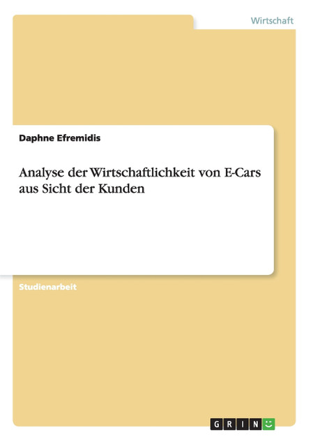 Analyse der Wirtschaftlichkeit von E-Cars aus Sicht der Kunden Analyse der Wirtschaftlichkeit von E-Cars aus Sicht der Kunden