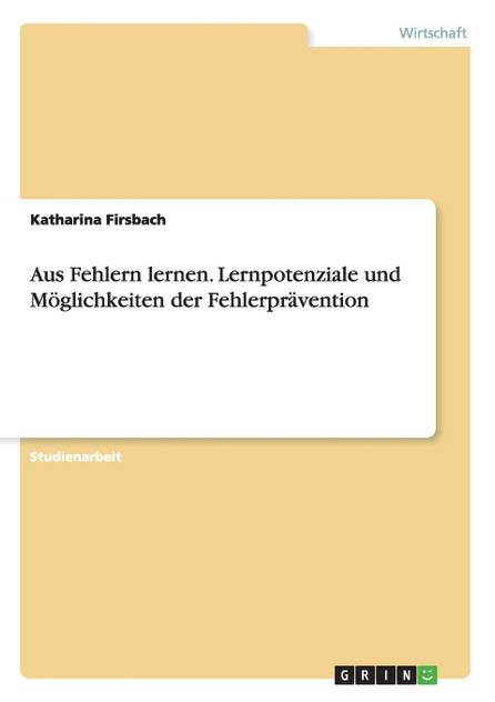 Aus Fehlern lernen. Lernpotenziale und Möglichkeiten der Fehlerprävention Aus Fehlern lernen. Lernpotenziale und Möglichkeiten der Fehlerprävention