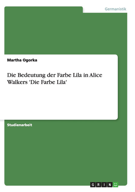 Die Bedeutung der Farbe Lila in Alice Walkers 'Die Farbe Lila' Die Bedeutung der Farbe Lila in Alice Walkers 'Die Farbe Lila'