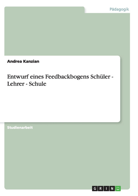 Entwurf eines Feedbackbogens Schüler - Lehrer - Schule Entwurf eines Feedbackbogens Schüler - Lehrer - Schule