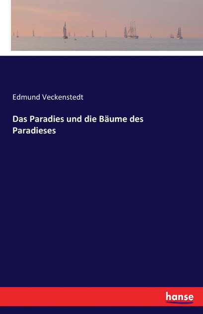 Das Paradies und die Bäume des Paradieses Das Paradies und die Bäume des Paradieses