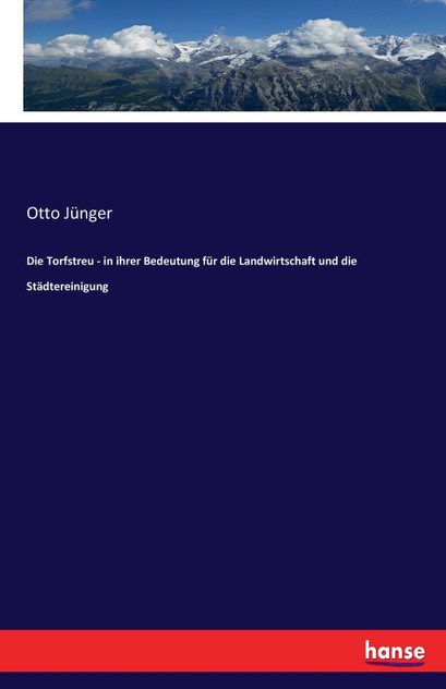 Die Torfstreu - in ihrer Bedeutung für die Landwirtschaft und die Städtereinigung Die Torfstreu - in ihrer Bedeutung für die Landwirtschaft und die Städtereinigung