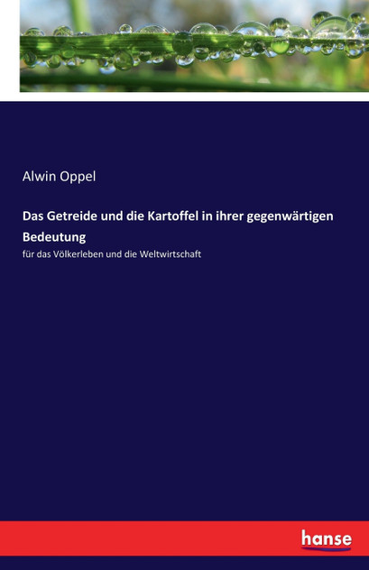 Das Getreide und die Kartoffel in ihrer gegenwärtigen Bedeutung Das Getreide und die Kartoffel in ihrer gegenwärtigen Bedeutung