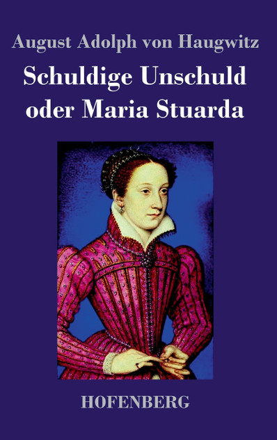 Schuldige Unschuld oder Maria Stuarda Schuldige Unschuld oder Maria Stuarda