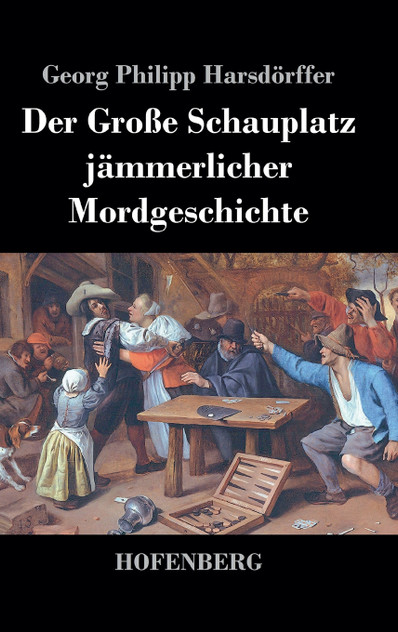 Der Große Schauplatz jämmerlicher Mordgeschichte Der Große Schauplatz jämmerlicher Mordgeschichte