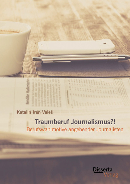 Traumberuf Journalistin?! Berufswahlmotive im Journalismus