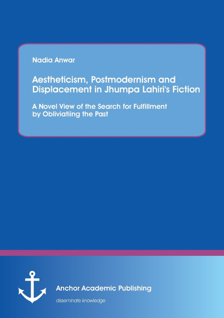 Aestheticism, Postmodernism and Displacement in Jhumpa Lahiri's Fiction Aestheticism, Postmodernism and Displacement in Jhumpa Lahiri's Fiction
