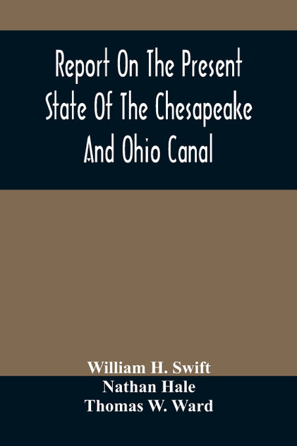 Report On The Present State Of The Chesapeake And Ohio Canal Report On The Present State Of The Chesapeake And Ohio Canal