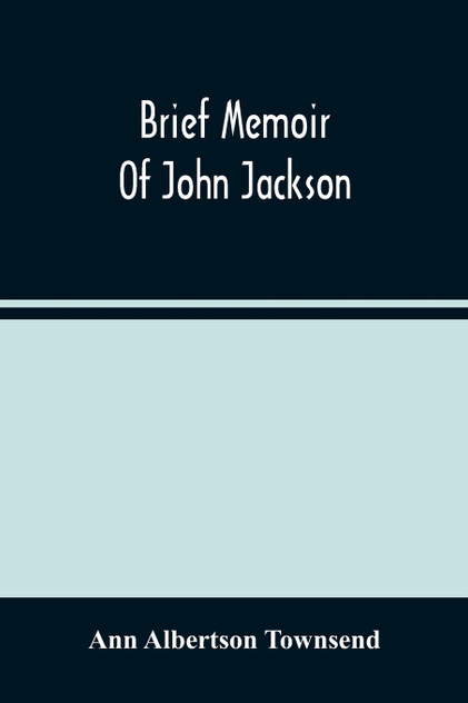 Brief Memoir Of John Jackson Brief Memoir Of John Jackson