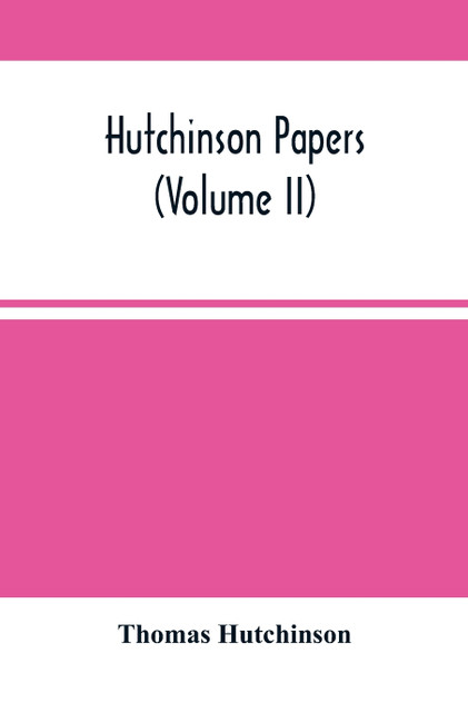 Hutchinson Papers (Volume Ii)