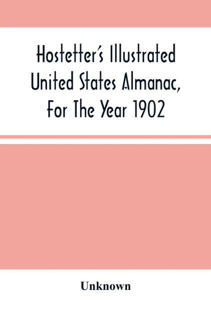 Hostetter'S Illustrated United States Almanac, For The Year 1902