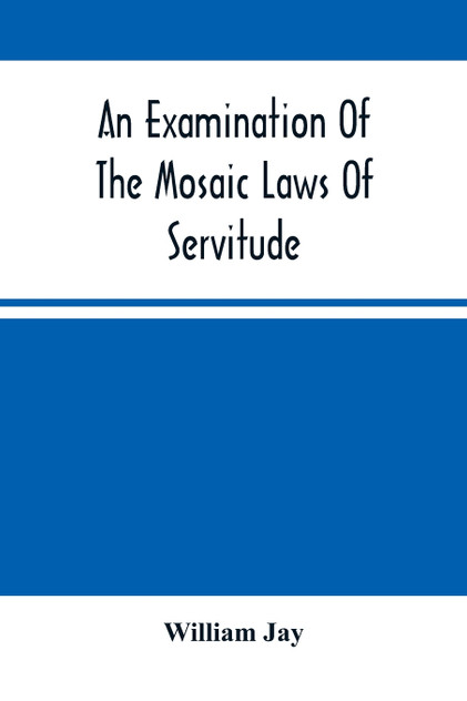 An Examination Of The Mosaic Laws Of Servitude An Examination Of The Mosaic Laws Of Servitude