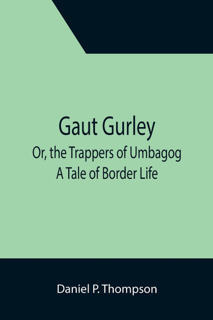 Gaut Gurley; Or, the Trappers of Umbagog Gaut Gurley; Or, the Trappers of Umbagog