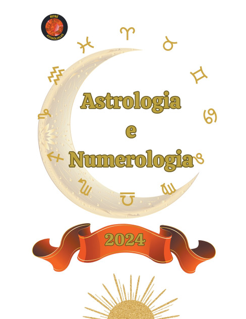 Astrologia e Numerologia 2024 Astrologia e Numerologia 2024