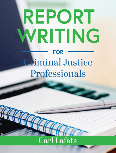 Report Writing for Criminal Justice Professionals Report Writing for Criminal Justice Professionals
