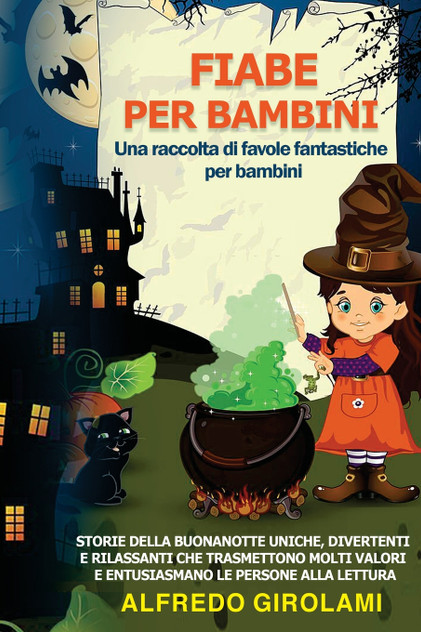 FIABE PER BAMBINI Una raccolta di favole fantastiche per bambini. FIABE PER BAMBINI Una raccolta di favole fantastiche per bambini.