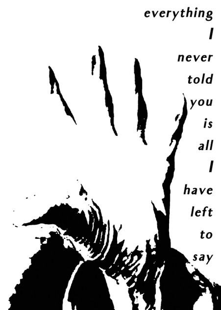 Everything I Never Told You Is All I Have Left to Say Everything I Never Told You Is All I Have Left to Say