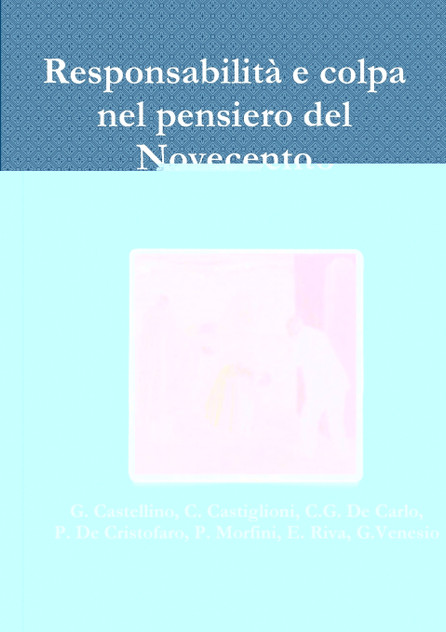 Responsabilità e colpa nel pensiero del Novecento Responsabilità e colpa nel pensiero del Novecento