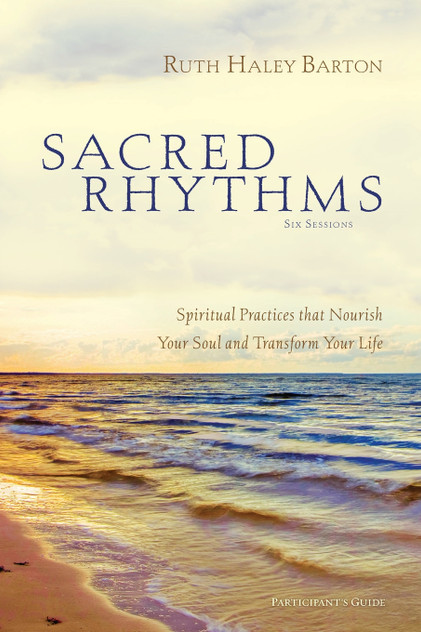 Sacred Rhythms Participant's Guide Sacred Rhythms Participant's Guide