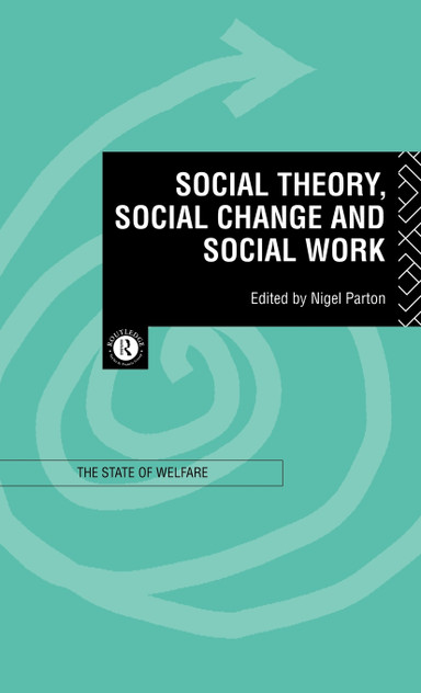Social Theory, Social Change and Social Work Social Theory, Social Change and Social Work
