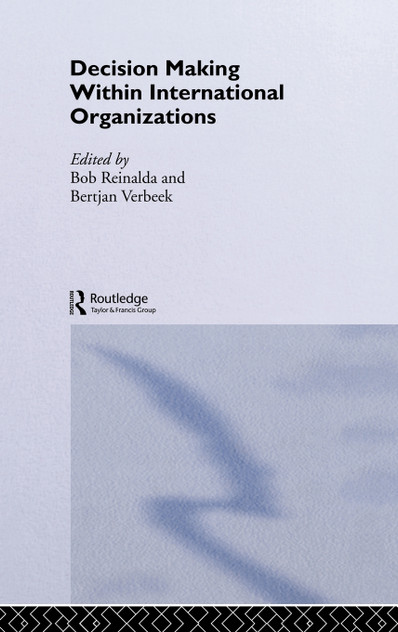 Decision Making Within International Organisations Decision Making Within International Organisations
