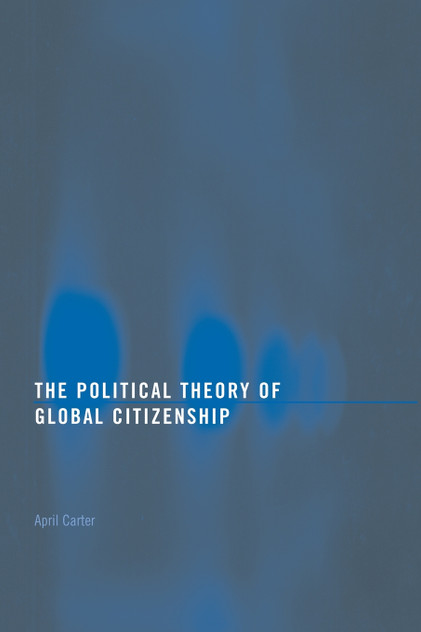 The Political Theory of Global Citizenship The Political Theory of Global Citizenship