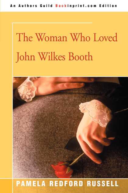 The Woman Who Loved John Wilkes Booth The Woman Who Loved John Wilkes Booth