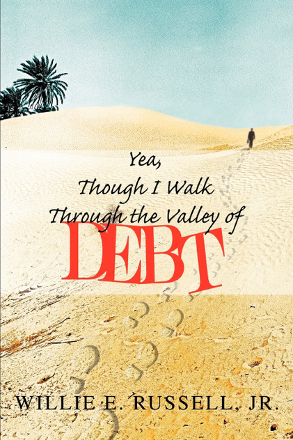 Yea, Though I Walk Through The Valley Of Debt Yea, Though I Walk Through The Valley Of Debt