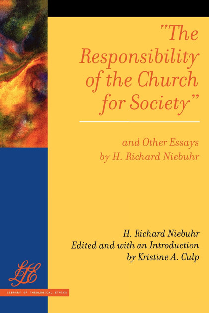 Responsibility of the Church for Society and Other Essays by H. Richard Niebuhr Responsibility of the Church for Society and Other Essays by H. Richard Niebuhr