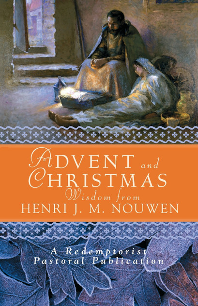 Advent and Christmas Wisdom from Henri J. M. Nouwen Advent and Christmas Wisdom from Henri J. M. Nouwen