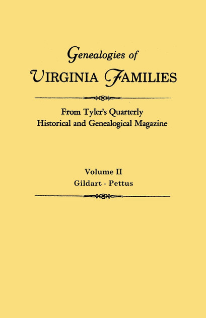 Genealogies of Virginia Families from Tyler's Quarterly Historical and Genealogical Magazine. in Four Volumes. Volume II Genealogies of Virginia Families from Tyler's Quarterly Historical and Genealogical Magazine. in Four Volumes. Volume II