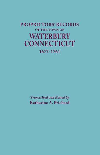 Proprietors' Records of the Town of Waterbury, Connecticut, 1677-1761
