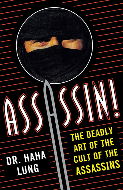 Assassin! The Deadly Art of the Cult of the Assassins Assassin! The Deadly Art of the Cult of the Assassins