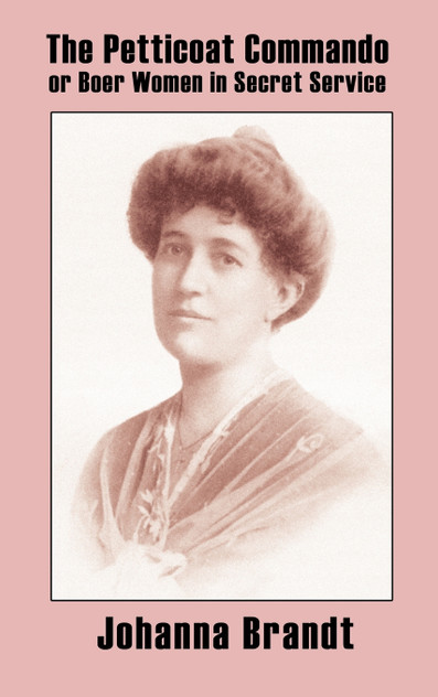 The Petticoat Commando, or Boer Women in Secret Service The Petticoat Commando, or Boer Women in Secret Service