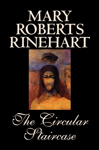 The Circular Staircase by Mary Roberts Rinehart, Fiction, Classics, Mystery & Detective The Circular Staircase by Mary Roberts Rinehart, Fiction, Classics, Mystery & Detective