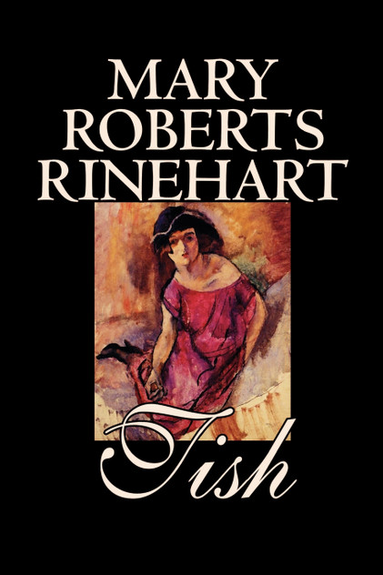 Tish by Mary Roberts Rinehart, Fiction Tish by Mary Roberts Rinehart, Fiction