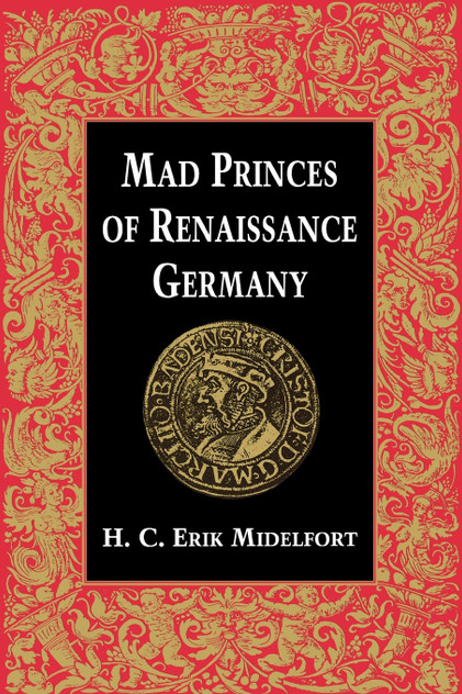 Mad Princes of Renaissance Germany