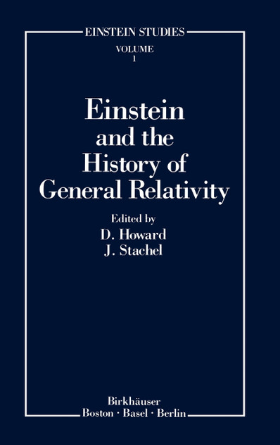Einstein and the History of General Relativity Einstein and the History of General Relativity