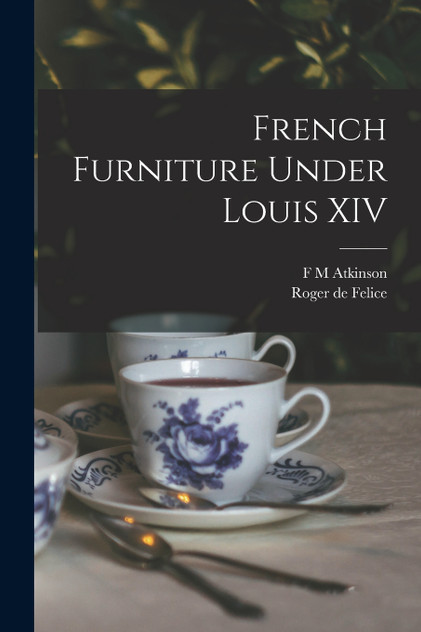 French Furniture Under Louis XIV French Furniture Under Louis XIV