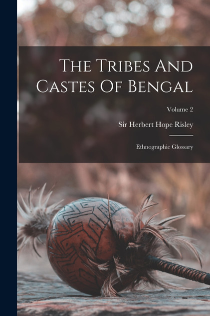The Tribes And Castes Of Bengal The Tribes And Castes Of Bengal