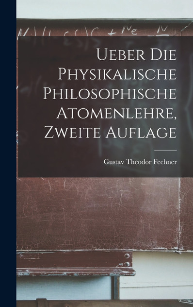Ueber die Physikalische Philosophische Atomenlehre, zweite Auflage Ueber die Physikalische Philosophische Atomenlehre, zweite Auflage
