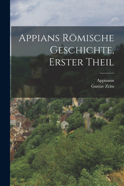 Appians römische Geschichte, Erster Theil Appians römische Geschichte, Erster Theil