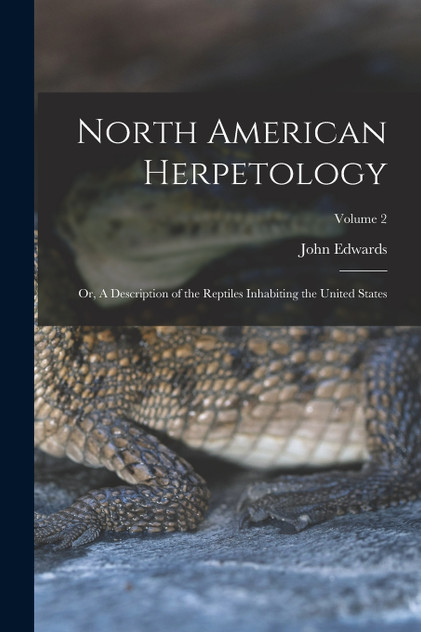North American Herpetology; or, A Description of the Reptiles Inhabiting the United States; Volume 2