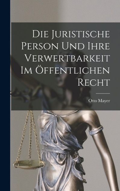 Die Juristische Person und Ihre Verwertbarkeit im Öffentlichen Recht